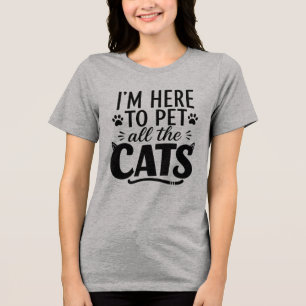 Funny I'm Here to Pet All The Cats Cat Lover Tri-Blend Shirt