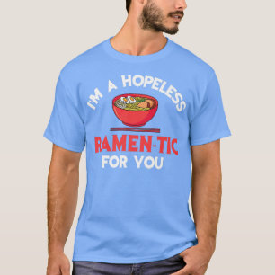 Funny I'm Hopeless Ramen-Tic For You Ramen Japanes T-Shirt