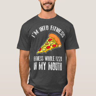 Funny I'm Into Fitness Whole Pizza In My Mouth T-S T-Shirt