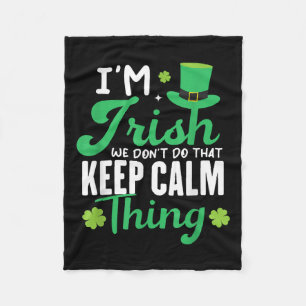 Funny I'm Irish We Dont Do That Keep Calm Thing Ir Fleece Blanket