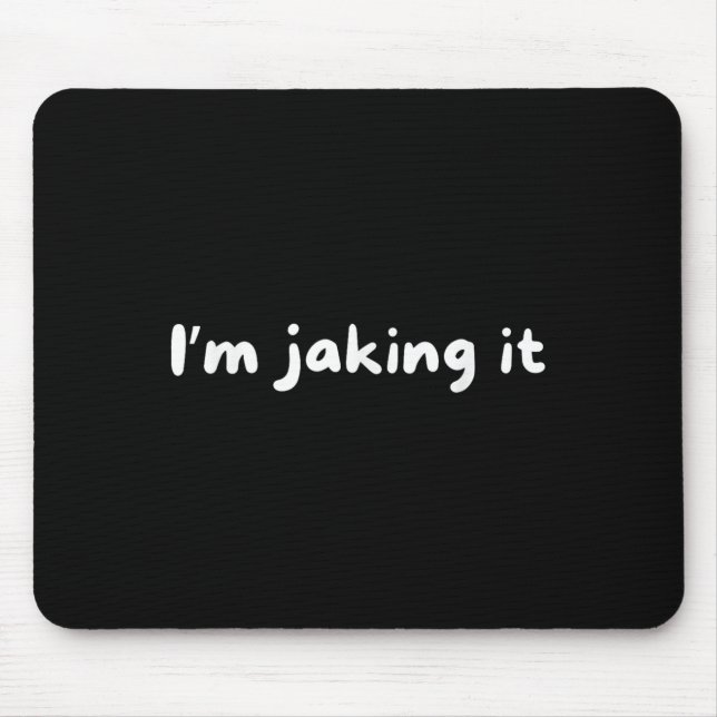 Funny Im Jaking It Trendy Meme  Mouse Pad (Front)