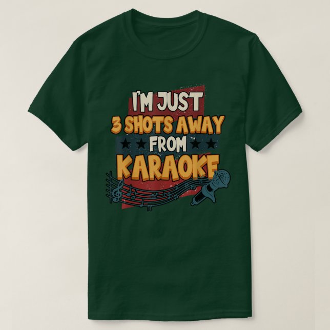 Funny I'm Just 3 Shots Away From Karaoke Singing M T-Shirt (Design Front)