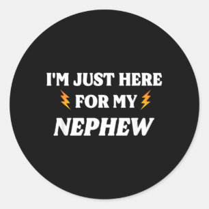 Funny Im Just Here for My Nephew Classic Round Sticker
