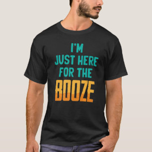 Funny I'm Just Here For The Booze Wine Beer Al T-Shirt