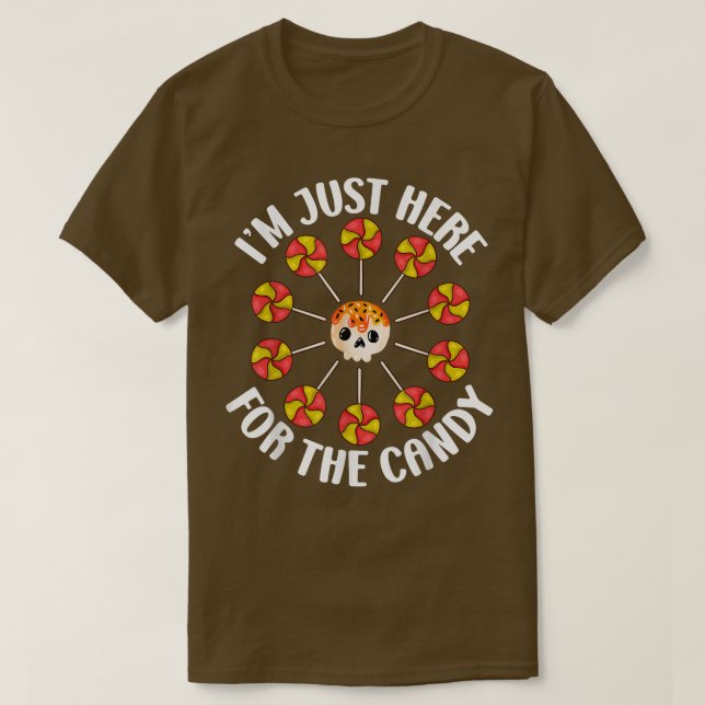 Funny Im Just Here for the Candy  T-Shirt (Design Front)
