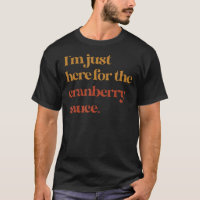 Funny Im Just Here For The Cranberry Sauce Thanksg