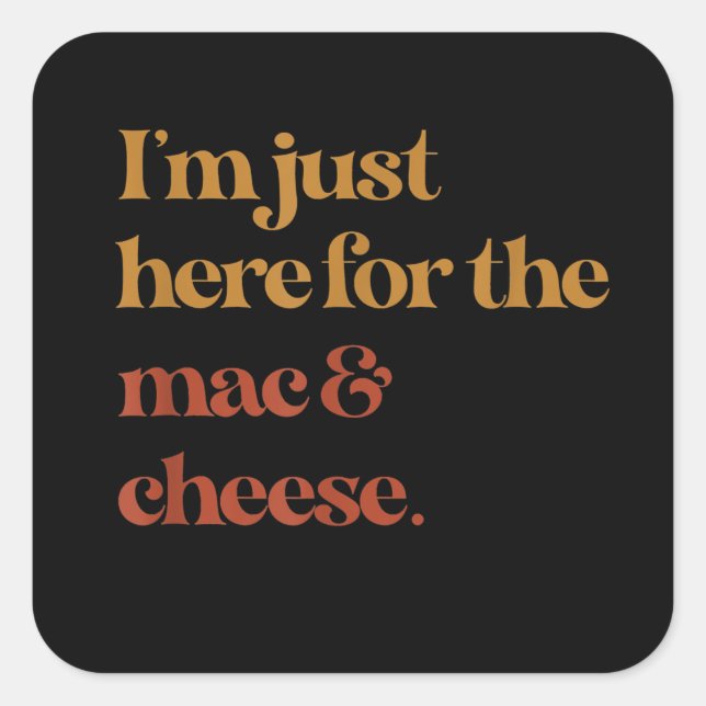 Funny Im Just Here For The Mac And Cheese Thanks Square Sticker (Front)
