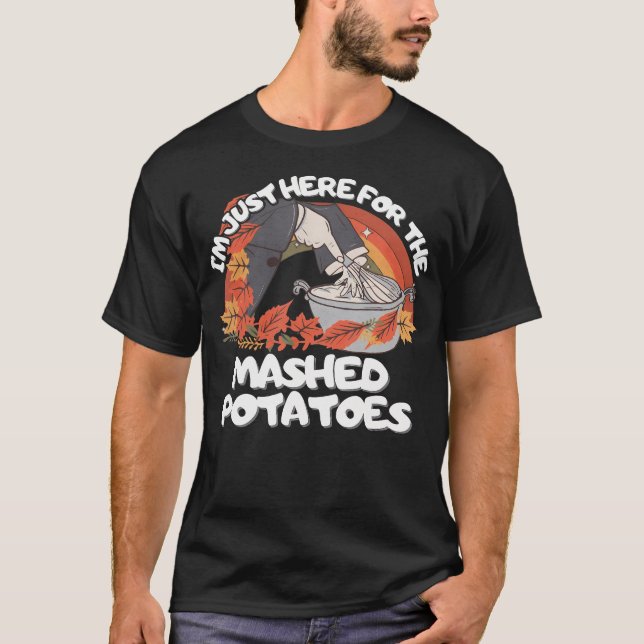 Funny I'M Just Here For The Mashed-Potatoes Black T-Shirt (Front)