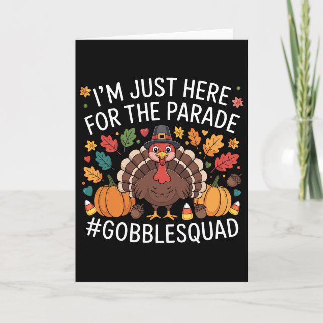 Funny I'm Just Here For The Parade Gobble Squad Th Card (Front)