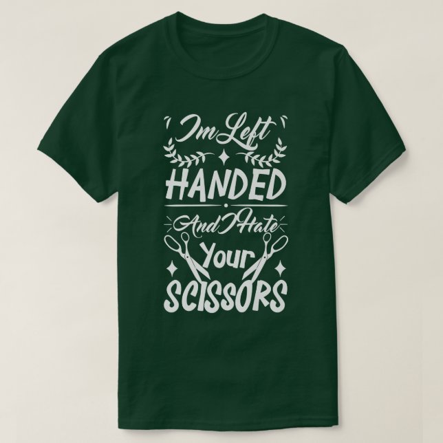 Funny Im Left Handed And I Hate Your Scissors  T-Shirt (Design Front)
