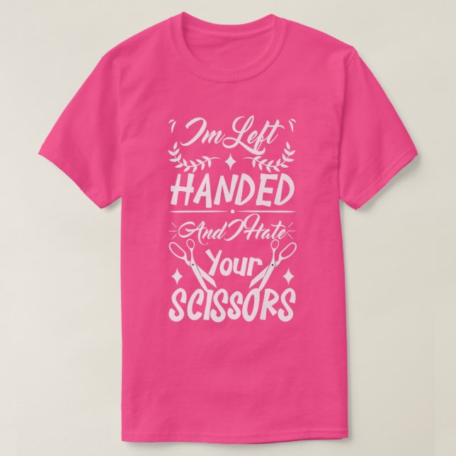 Funny Im Left Handed And I Hate Your Scissors  T-Shirt (Design Front)