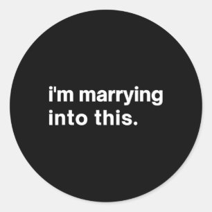 Funny I'm Marrying Into This Fiance1  Classic Round Sticker