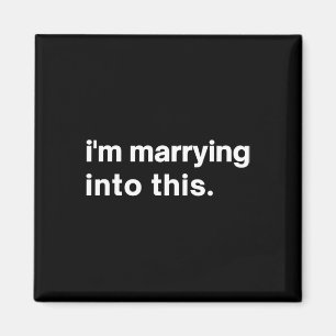 Funny I'm Marrying Into This Fiance1  Magnet
