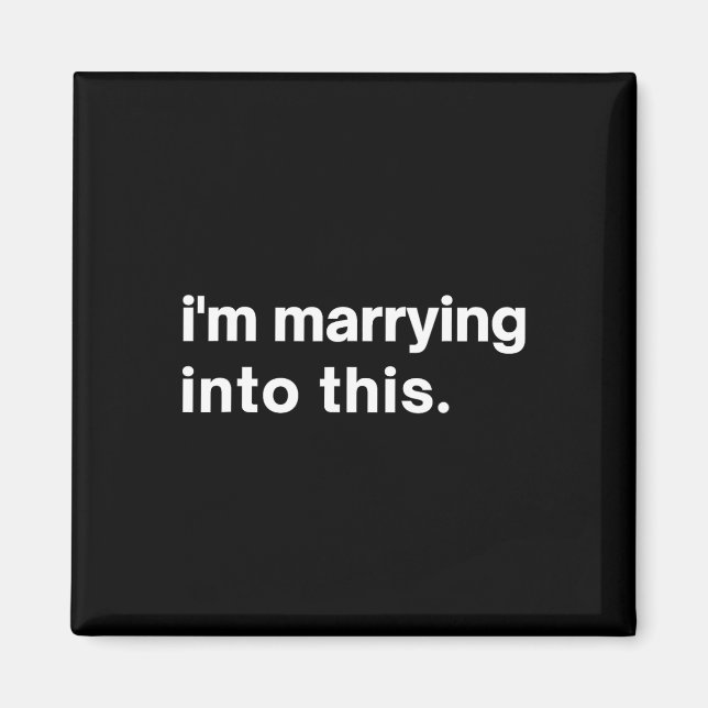Funny I'm Marrying Into This Fiance1  Magnet (Front)