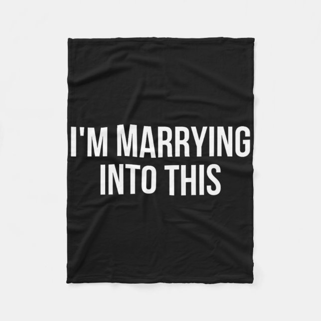 Funny I'm Marrying Into This Fiance  Fleece Blanket (Front)