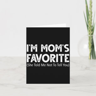 Funny I'm Mom's Favorite She Told Me Not To Tell Y Card
