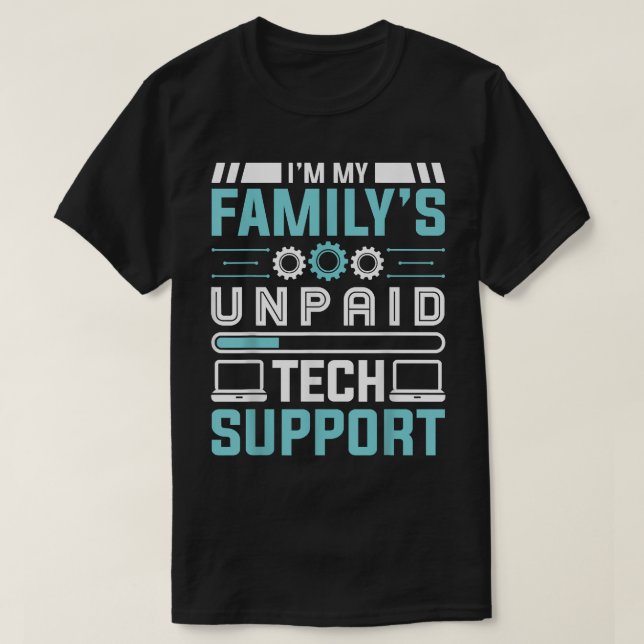 Funny Im My Familys Unpaid Tech Support Gift T-Shirt (Design Front)