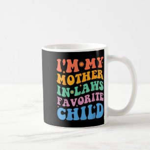 Funny I'm My Mother In Law's Favorite Child Coffee Mug