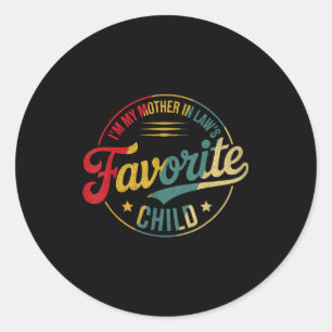 Funny Im My Mother In Laws Favorite Child Men Wome Classic Round Sticker