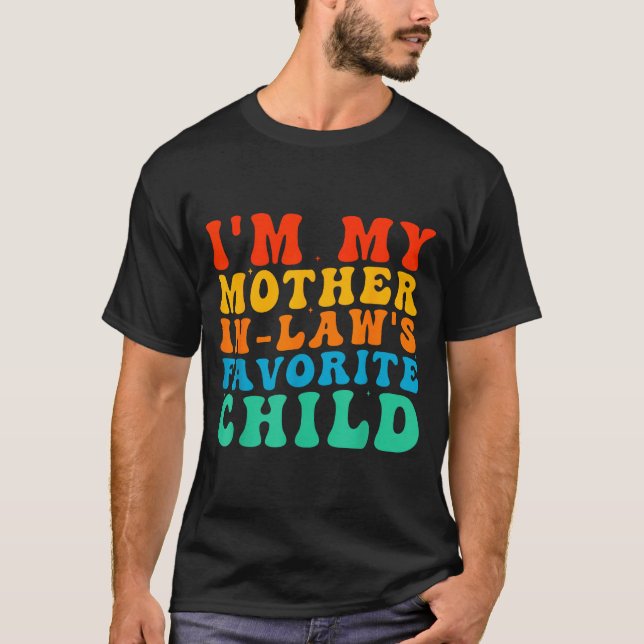Funny I'm My Mother In Law's Favorite Child  T-Shirt (Front)