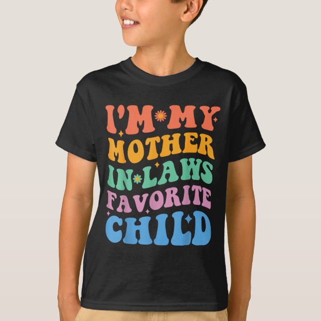 Funny I'm My Mother In Law's Favorite Child  T-Shirt (Front)