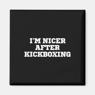 Funny I'm Nicer After Kickboxing Magnet