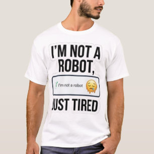 Funny "I'm Not A Robot Just Tired" Captcha Humour T-Shirt
