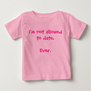 Funny I'm Not Allowed to Date baby girl humourous T-Shirt