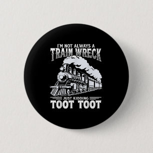 Funny Im Not Always A Train Wreck Just Kidding Too 6 Cm Round Badge