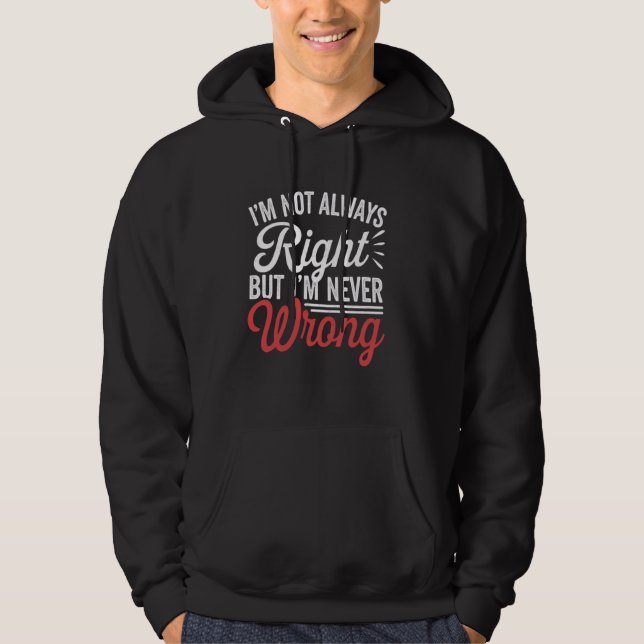 Funny I'm Not Always Right But I'm Never Wrong Sar Hoodie (Front)