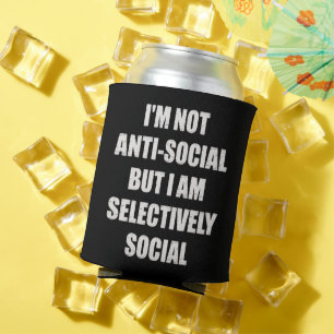 Funny Im Not Anti Social But Im Selectively Social Can Cooler