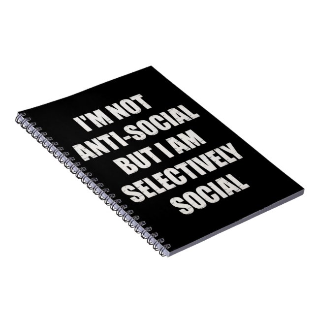 Funny Im Not Anti Social But Im Selectively Social Notebook (Right Side)