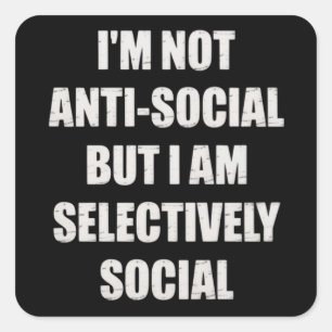 Funny Im Not Anti Social But Im Selectively Social Square Sticker