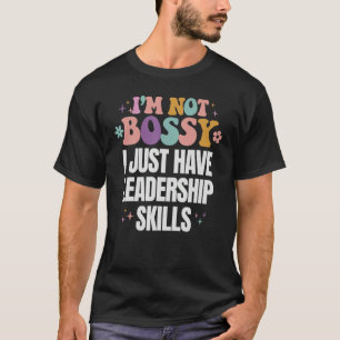 Funny I'm Not Bossy I Have Leadership Skills Mum W T-Shirt