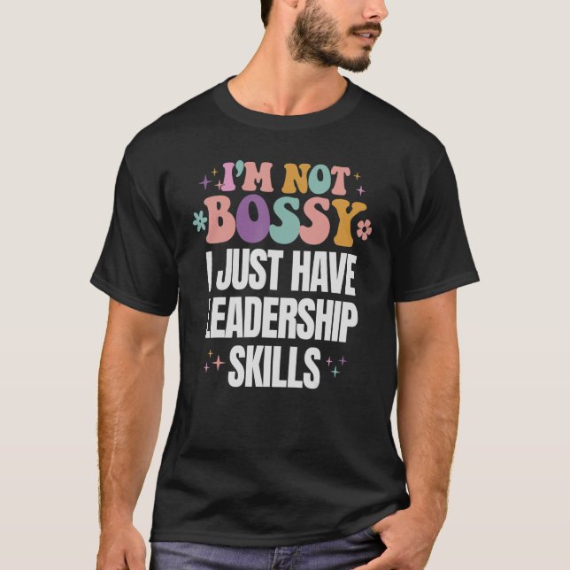 Funny I'm Not Bossy I Have Leadership Skills Mum W T-Shirt (Front)
