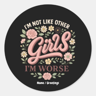 Funny I'm Not Like Other Girls I'm Worse Design  Classic Round Sticker
