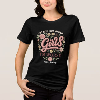 Funny I'm Not Like Other Girls I'm Worse Design Tri-Blend Shirt