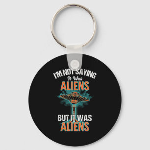 Funny Im Not Saying It Was Aliens Design But It Wa Key Ring