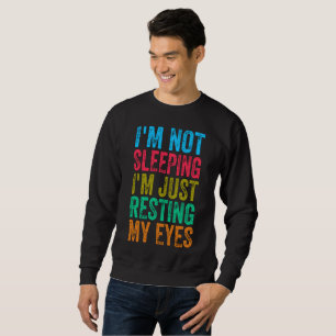 funny i'm not sleeping l'm just resting my eyes sweatshirt