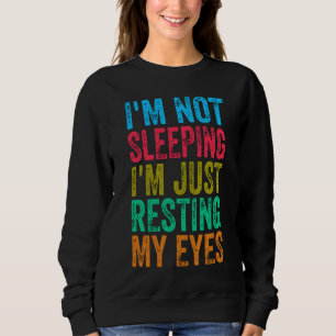 funny i'm not sleeping l'm just resting my eyes   sweatshirt
