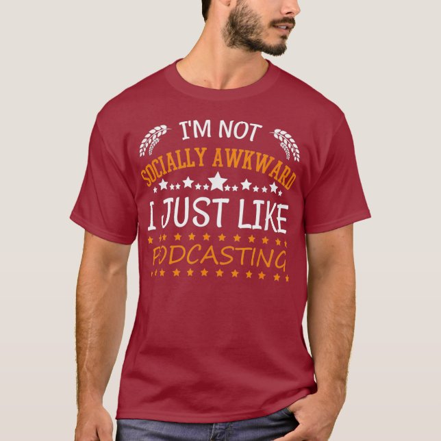 Funny Im Not Socially Awkward Podcasting Hobby T-Shirt (Front)
