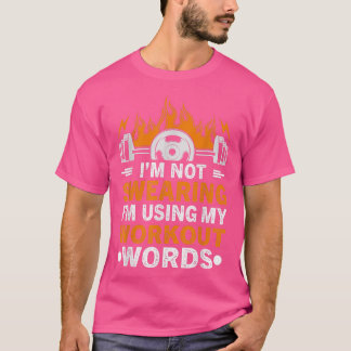 Funny Im Not Swearing Using My Workout Words Gym F T-Shirt