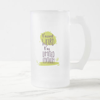 Funny I'm Not Weird I'm Limited Edition Frosted Glass Beer Mug