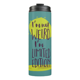 Funny I'm Not Weird I'm Limited Edition Thermal Tumbler