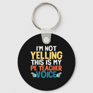 Funny I'm Not Yelling This Is My Pe Teacher Voice Key Ring