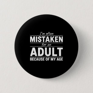 Funny I'm Often Mistaken For An Adult Because Of M 6 Cm Round Badge