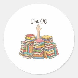 Funny Im Ok Drowning In Books Cute Bookworm Classic Round Sticker