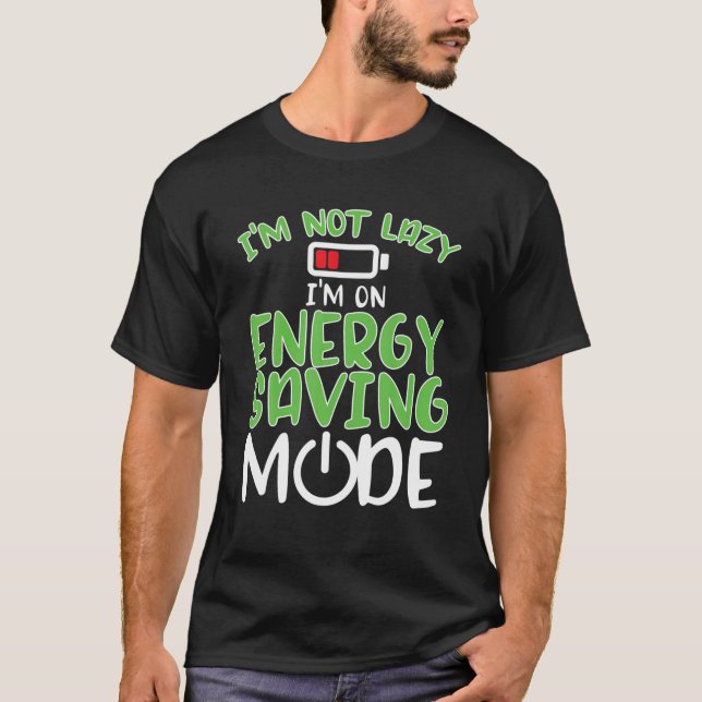 Funny I'm On Energy Saving Mode T-Shirt (Front)