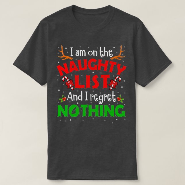 Funny I'm On The Naughty List I Regret Nothing Chr T-Shirt (Design Front)