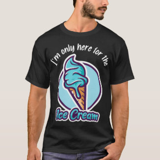 Funny Im Only Here For The Ice Cream Vanilla Ice C T-Shirt